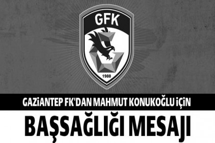 Gaziantep FK’dan Mahmut Konukoğlu için taziye mesajı