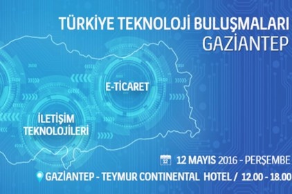“Türkiye Teknoloji Buluşmaları’’ Gaziantep’te